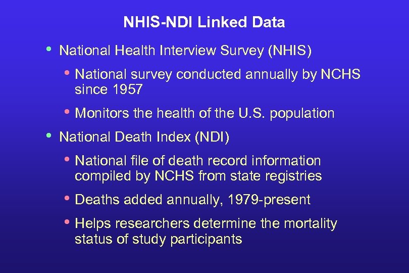 NHIS-NDI Linked Data • National Health Interview Survey (NHIS) • National survey conducted annually