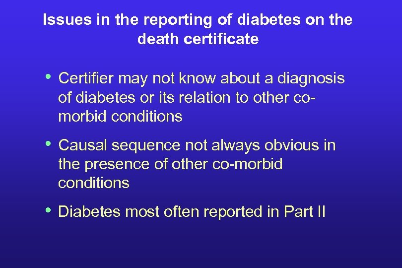 Issues in the reporting of diabetes on the death certificate • Certifier may not