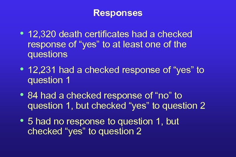 Responses • 12, 320 death certificates had a checked response of “yes” to at