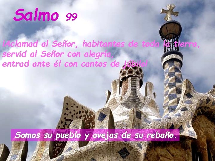 Salmo 99 ¡Aclamad al Señor, habitantes de toda la tierra, servid al Señor con