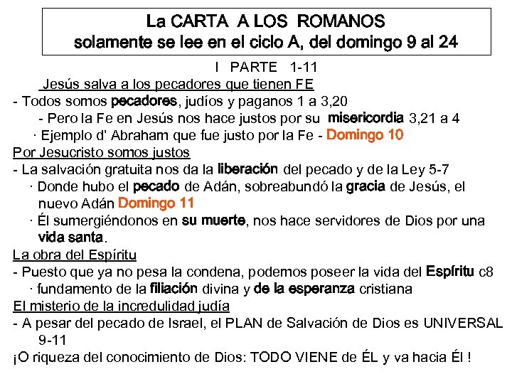 La CARTA A LOS ROMANOS solamente se lee en el ciclo A, del domingo