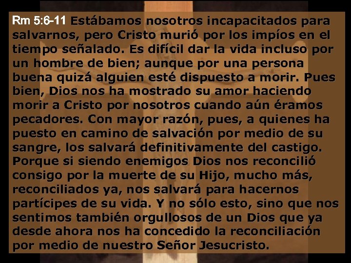 Rm 5: 6 -11 Estábamos nosotros incapacitados para salvarnos, pero Cristo murió por los