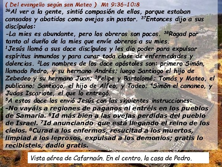 ( Del evangelio según san Mateo ) Mt 9: 36 -10: 8 36 Al