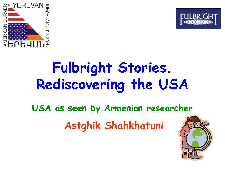 Fulbright Stories. Rediscovering the USA as seen by Armenian researcher Astghik Shahkhatuni 