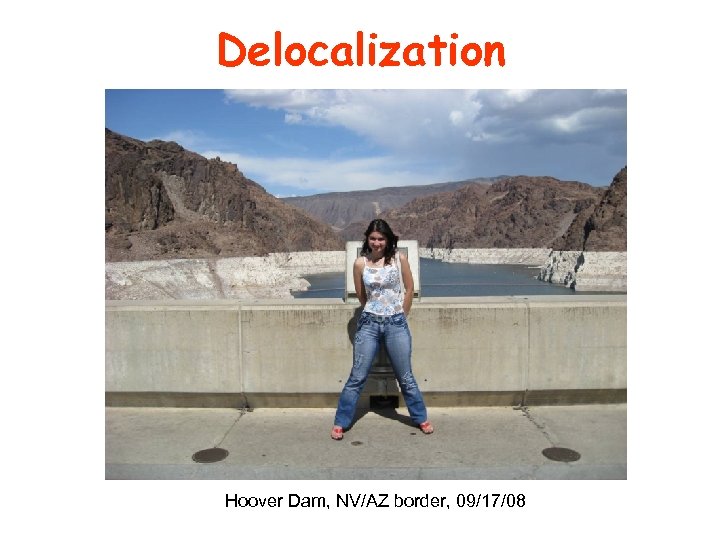 Delocalization Hoover Dam, NV/AZ border, 09/17/08 
