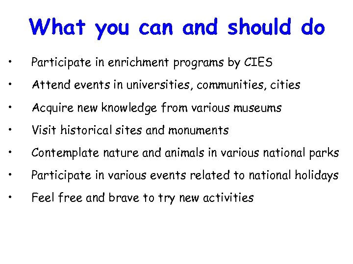 What you can and should do • Participate in enrichment programs by CIES •