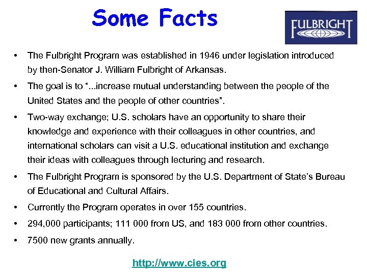 Some Facts • The Fulbright Program was established in 1946 under legislation introduced by