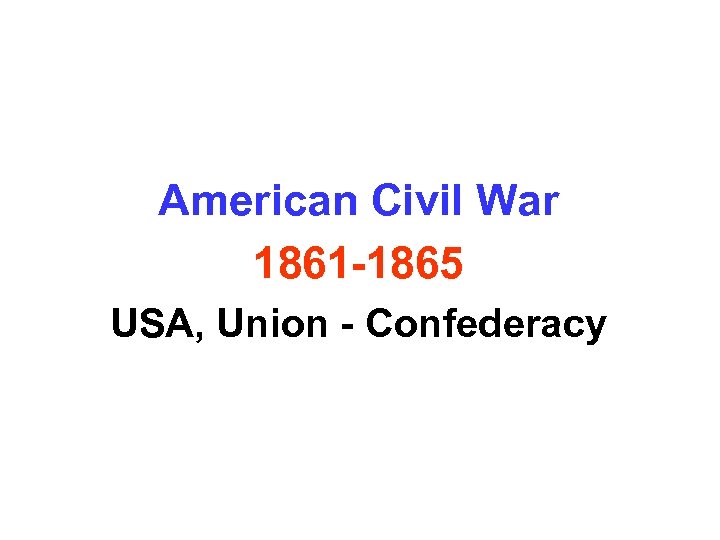 American Civil War 1861 -1865 USA, Union - Confederacy 