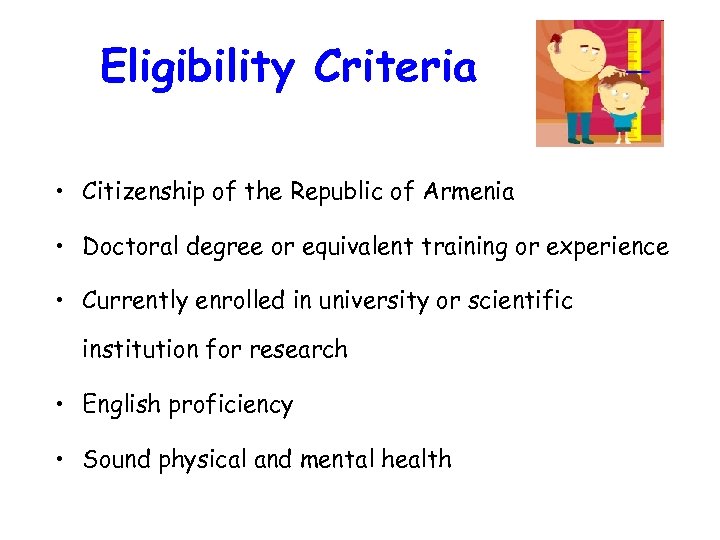 Eligibility Criteria • Citizenship of the Republic of Armenia • Doctoral degree or equivalent