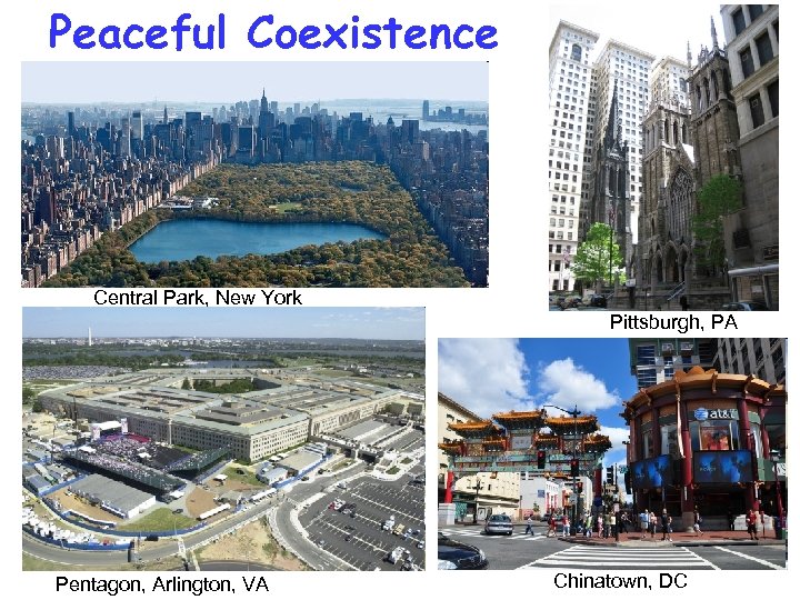 Peaceful Coexistence Central Park, New York Pittsburgh, PA Pentagon, Arlington, VA Chinatown, DC 