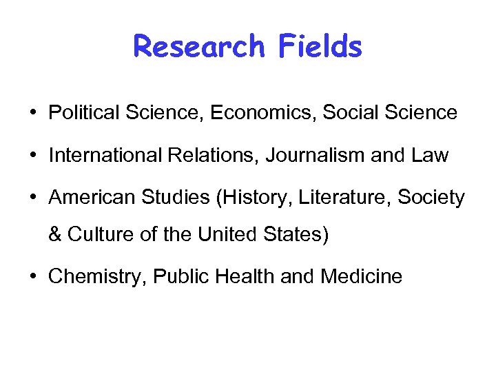 Research Fields • Political Science, Economics, Social Science • International Relations, Journalism and Law