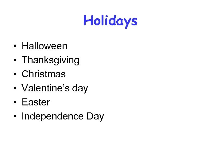 Holidays • • • Halloween Thanksgiving Christmas Valentine’s day Easter Independence Day 