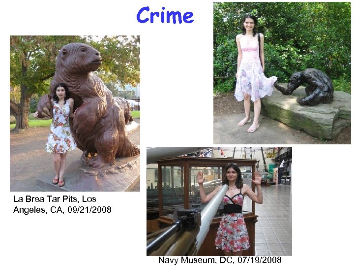 Crime La Brea Tar Pits, Los Angeles, CA, 09/21/2008 Navy Museum, DC, 07/19/2008 