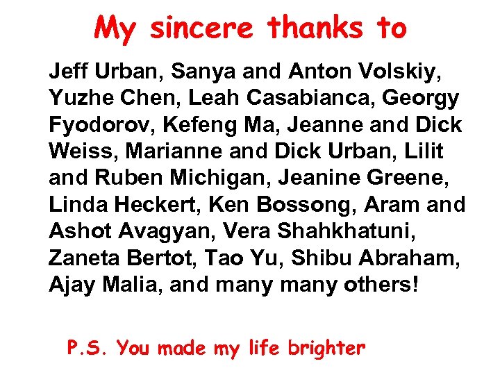 My sincere thanks to Jeff Urban, Sanya and Anton Volskiy, Yuzhe Chen, Leah Casabianca,