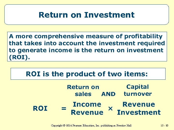 Return on Investment A more comprehensive measure of profitability that takes into account the