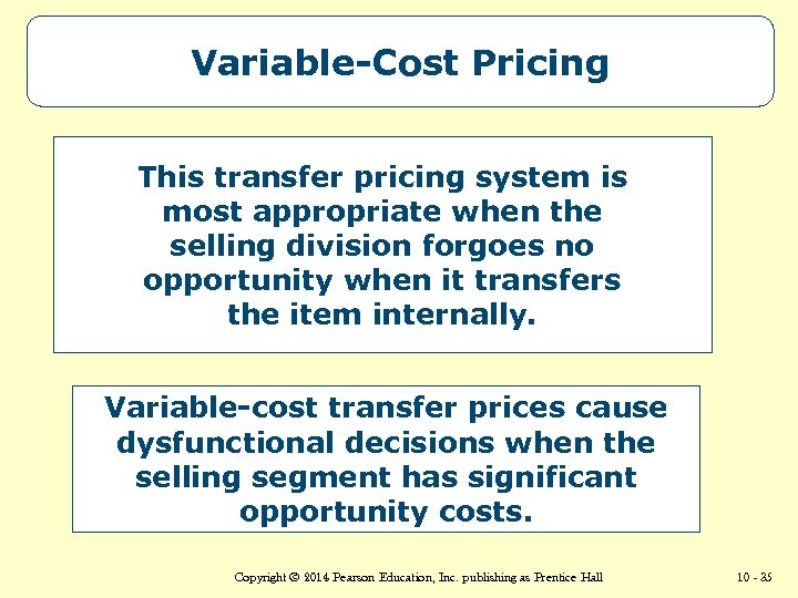 Variable-Cost Pricing This transfer pricing system is most appropriate when the selling division forgoes