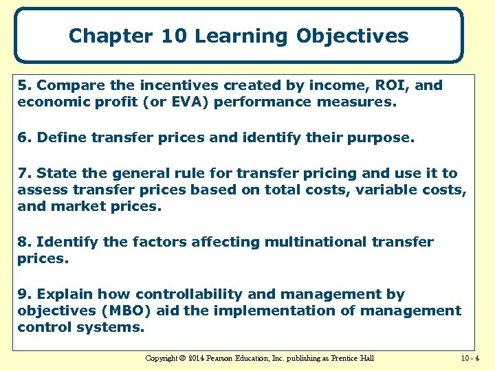 Chapter 10 Learning Objectives 5. Compare the incentives created by income, ROI, and economic