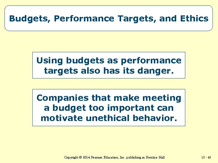 Budgets, Performance Targets, and Ethics Using budgets as performance targets also has its danger.