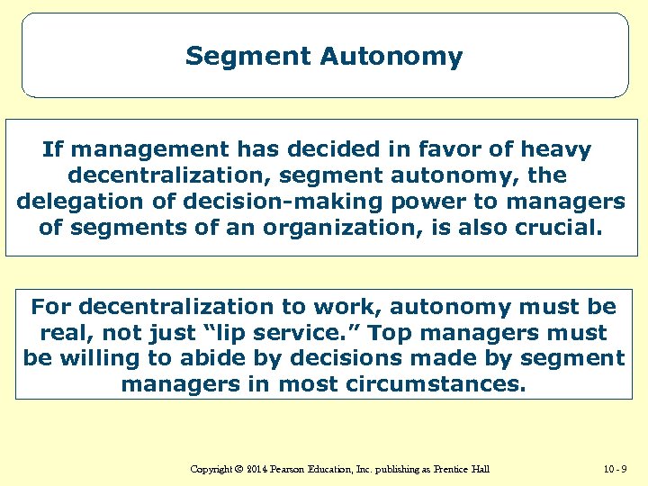 Segment Autonomy If management has decided in favor of heavy decentralization, segment autonomy, the