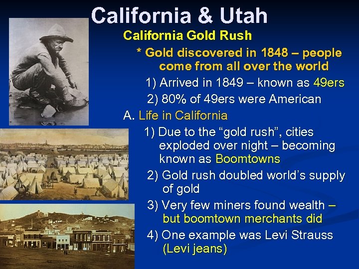 California & Utah California Gold Rush * Gold discovered in 1848 – people come