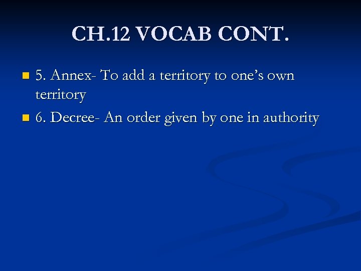 CH. 12 VOCAB CONT. 5. Annex- To add a territory to one’s own territory