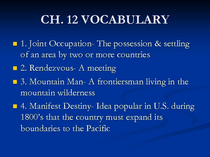 CH. 12 VOCABULARY 1. Joint Occupation- The possession & settling of an area by