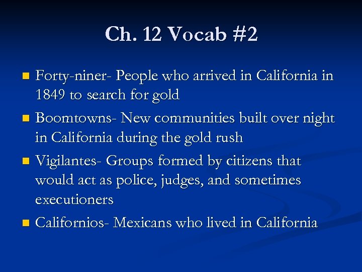 Ch. 12 Vocab #2 Forty-niner- People who arrived in California in 1849 to search