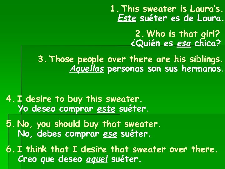 1. This sweater is Laura’s. Este suéter es de Laura. 2. Who is that