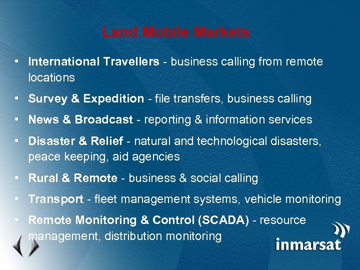 Land Mobile Markets • International Travellers - business calling from remote locations • Survey