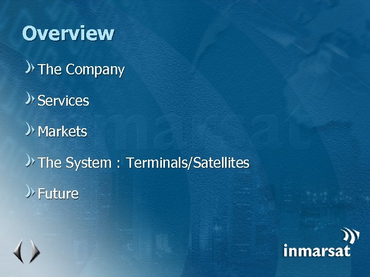 Overview The Company Services Markets The System : Terminals/Satellites Future 