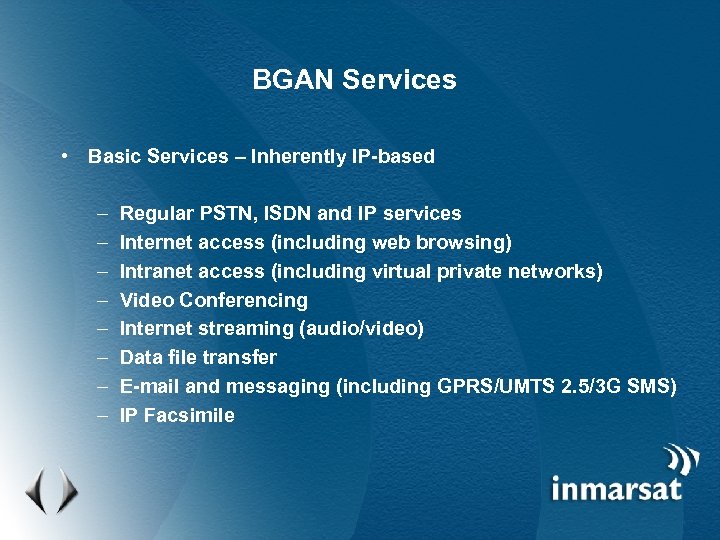 BGAN Services • Basic Services – Inherently IP-based – – – – Regular PSTN,