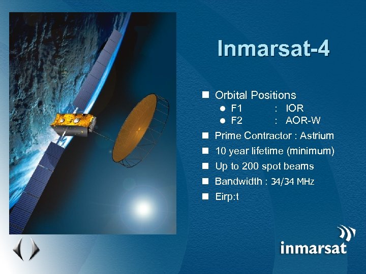 Inmarsat-4 n Orbital Positions F 1 : IOR F 2 : AOR-W n Prime