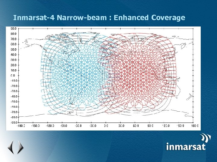 Inmarsat-4 Narrow-beam : Enhanced Coverage 