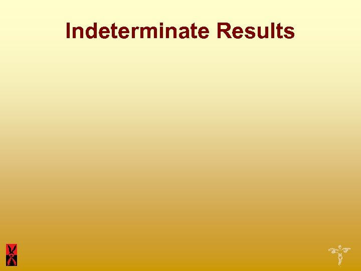 Indeterminate Results 