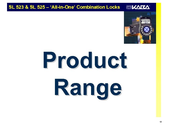 SL 523 & SL 525 – ‘All-in-One’ Combination Locks Product Range 13 
