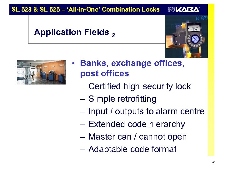 SL 523 & SL 525 – ‘All-in-One’ Combination Locks Application Fields 2 • Banks,