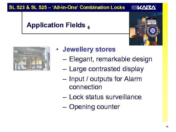 SL 523 & SL 525 – ‘All-in-One’ Combination Locks Application Fields 6 • Jewellery
