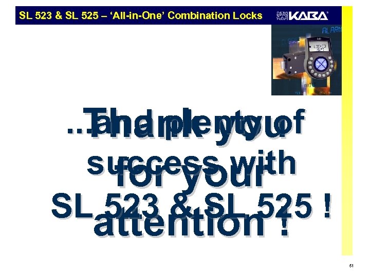 SL 523 & SL 525 – ‘All-in-One’ Combination Locks . . . and plenty