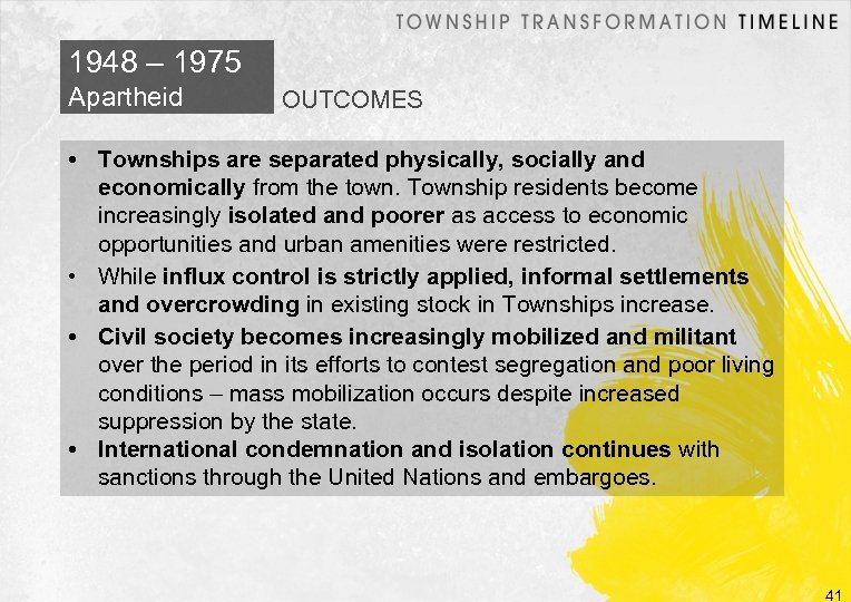 1948 – 1975 Apartheid OUTCOMES • Townships are separated physically, socially and economically from