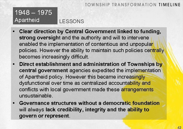 1948 – 1975 Apartheid LESSONS • Clear direction by Central Government linked to funding,