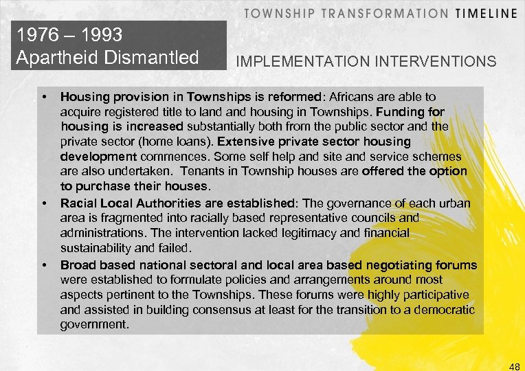 1976 – 1993 Apartheid Dismantled • • • IMPLEMENTATION INTERVENTIONS Housing provision in Townships