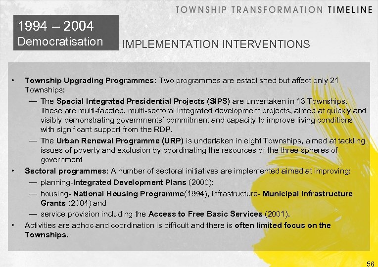 1994 – 2004 Democratisation • • • IMPLEMENTATION INTERVENTIONS Township Upgrading Programmes: Two programmes