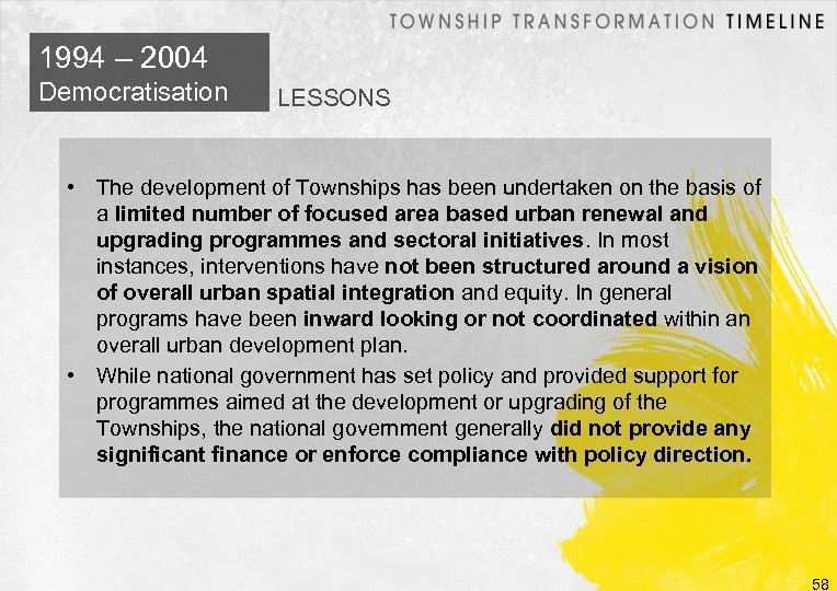 1994 – 2004 Democratisation LESSONS • The development of Townships has been undertaken on