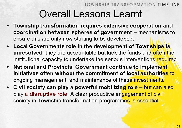 Overall Lessons Learnt • Township transformation requires extensive cooperation and coordination between spheres of