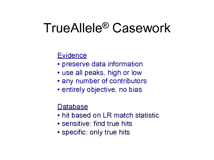 True. Allele® Casework Evidence • preserve data information • use all peaks, high or