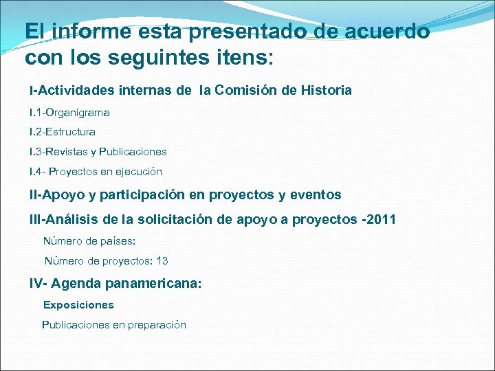 El informe esta presentado de acuerdo con los seguintes itens: I-Actividades internas de la