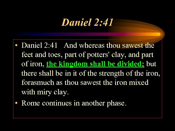 Daniel 2: 41 • Daniel 2: 41 And whereas thou sawest the feet and