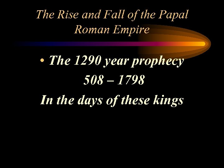 The Rise and Fall of the Papal Roman Empire • The 1290 year prophecy