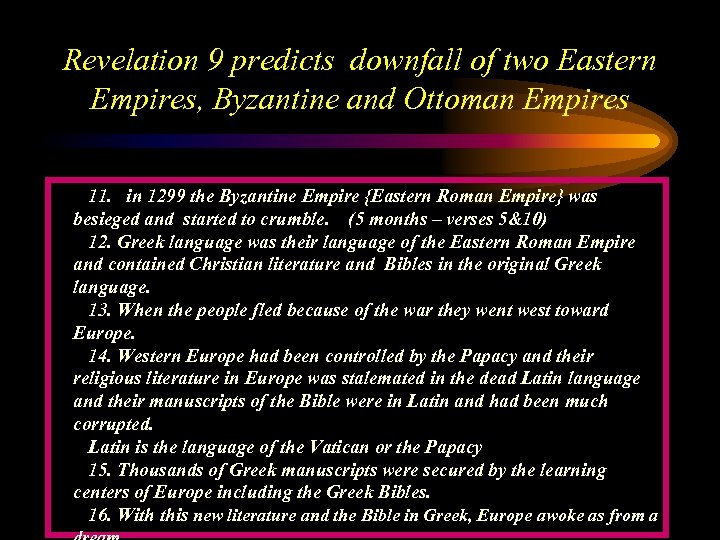 Revelation 9 predicts downfall of two Eastern Empires, Byzantine and Ottoman Empires 11. in