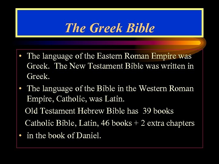 The Greek Bible • The language of the Eastern Roman Empire was Greek. The